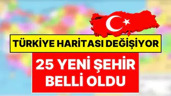 Türkiye’de İdari Yapı Yenileniyor: 25 Yeni İlçe Statü Bekliyor