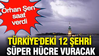 Meteoroloji uzmanından 12 il için süper hücre ve sel uyarısı