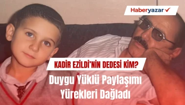 Kadir Ezildi’nin Dedesi Kimdir? Duygu Yüklü Paylaşımı Yürekleri Dağladı