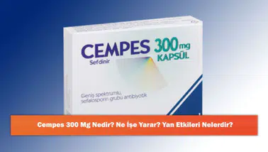 Cempes 300 Mg Nedir? Ne İşe Yarar? Yan Etkileri Nelerdir?