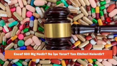 Encef 600 Mg: Kullanım Alanları ve Olası Yan Etkileri Hakkında Bilgi
