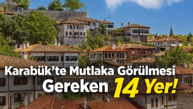 Karabük'te Mutlaka Görülmesi Gereken 14 Yer!