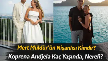Mert Müldür’ün Nişanlısı Kimdir? Koprena Andjela Kaç Yaşında, Nereli?