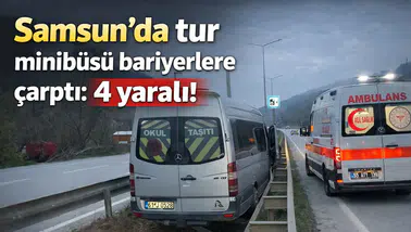 Samsun'da tur minibüsü bariyerlere çarptı: 4 yaralı!