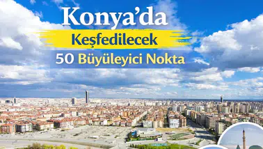 Konya'da Keşfedilecek 50 Büyüleyici Nokta
