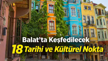 Balat'ta Keşfedilecek 18 Tarihi ve Kültürel Nokta