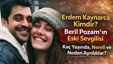 Erdem Kaynarca Kimdir? Beril Pozam’ın Eski Sevgilisi Kaç Yaşında, Nereli ve Neden Ayrıldılar?