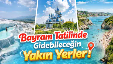 Merak Ediliyor: Bayram tatilinde gidebileceğin yakın yerler