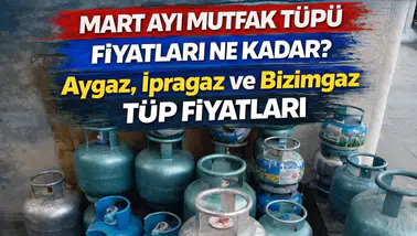 Mart ayı Mutfak Tüpü Fiyatları Ne Kadar? Aygaz, İpragaz ve Bizimgaz Tüp Fiyatları