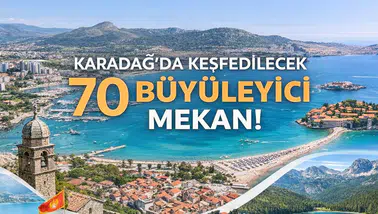 Karadağ'da Keşfedilecek 70 Büyüleyici Mekan!