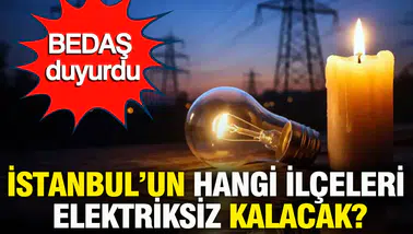 BEDAŞ duyurdu: 8 Mart 2026 Pazar: İstanbul'da hangi ilçelerde elektrik kesintisi olacak?