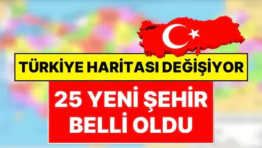 Türkiye’de İdari Yapı Yenileniyor: 25 Yeni İlçe Statü Bekliyor