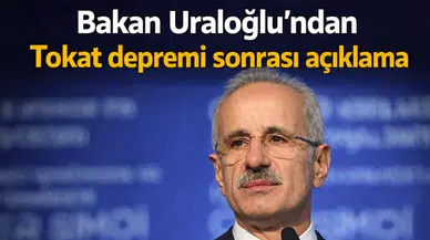 Bakan Uraloğlu’ndan Tokat depremi sonrası açıklama