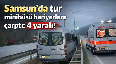 Samsun'da tur minibüsü bariyerlere çarptı: 4 yaralı!