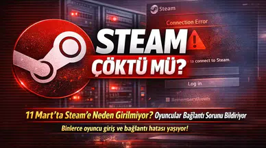 Steam Çöktü mü? 11 Mart’ta Steam’e Neden Girilmiyor? Oyuncular Bağlantı Sorunu Bildiriyor