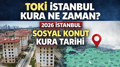 TOKİ İstanbul kura ne zaman? 2026 İstanbul sosyal konut kura tarihi