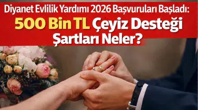 Diyanet Evlilik Yardımı 2026 Başvuruları Başladı: 500 Bin TL Çeyiz Desteği Şartları Neler?