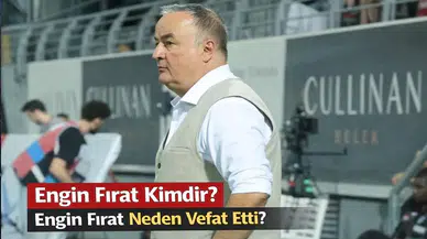 Engin Fırat Kimdir? Engin Fırat Neden Vefat Etti?