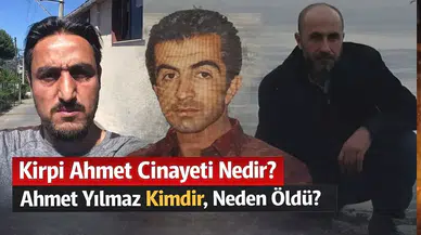 Kirpi Ahmet Cinayeti Nedir? Ahmet Yılmaz Kimdir, Neden Öldü?