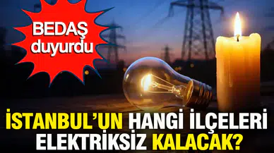 BEDAŞ duyurdu: 8 Mart 2026 Pazar: İstanbul'da hangi ilçelerde elektrik kesintisi olacak?