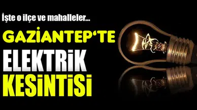 Gaziantep'te 17 Mart'ta Elektrik Kesintisi Olacak Yerler