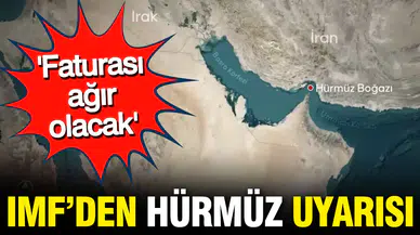 IMF’den Hürmüz Boğazı uyarısı: Faturası ağır olacak