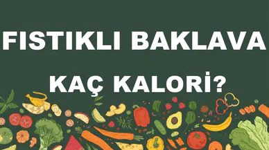 Fıstıklı Baklavanın Kalori ve Besin Değerleri Hakkında Bilgiler