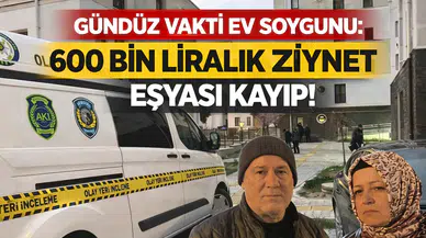 Gündüz Vakti Ev Soygunu: 600 Bin Liralık Ziynet Eşyası Kayıp!
