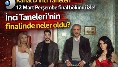 Kanal D İnci Taneleri Final Bölümü İzle (12 Mart 2026) – İnci Taneleri’nin Finalinde Neler Oldu?