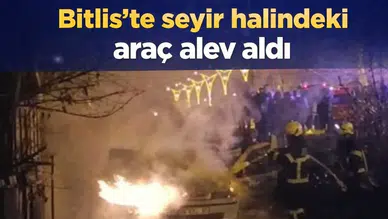 Bitlis’te seyir halindeki araç alev aldı