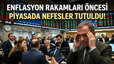 Enflasyon rakamları öncesi piyasada nefesler tutuldu!