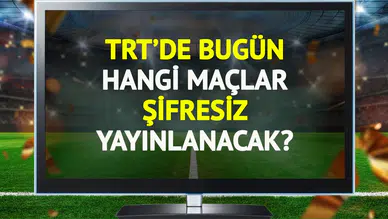 TRT'de bugün şifresiz yayınlanacak maçlar belli oldu!