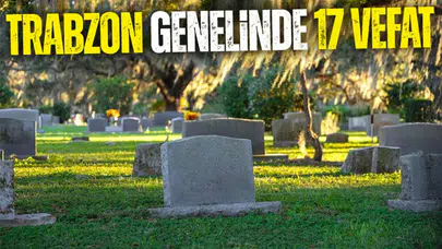 Trabzon’da 17 Ocak 2026’da vefat edenler