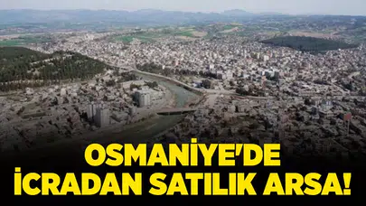 Osmaniye Kadirli'de 62 Metrekare Boyutunda İcralık Arsa Satışa Çıktı!