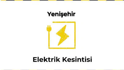 12 Ocak 2026 Yenişehir / Bursa Elektrik Kesintisi Planlanmaktadır