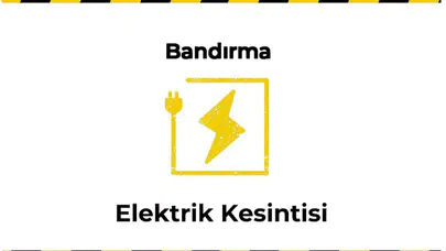 13 Ocak 2026 Bandırma / Balıkesir Elektrik Kesinti Haberi