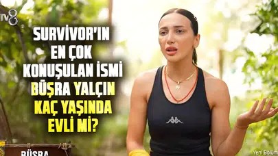 Survivor 2026’nın en çok konuşulan ismi Büşra Yalçın kaç yaşında, Büşra Yalçın evli mi?