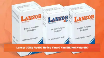 Lansor 30 Mg: Etkileri, Kullanım Alanları ve Olası Yan Etkileri Hakkında Bilmeniz Gerekenler