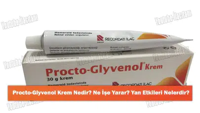 Procto Glyvenol: Etkileri ve Yan Etkileri Hakkında Bilmeniz Gerekenler