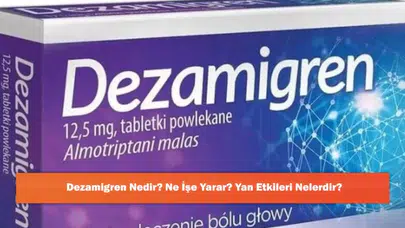 Dezamigren: Etkileri, Faydaları ve Olası Yan Etkileri Hakkında Bilmeniz Gerekenler