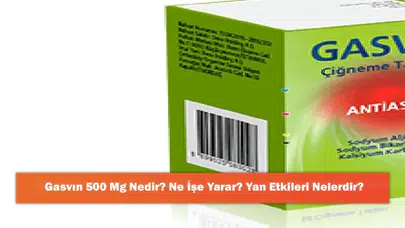Gasvin 500 Mg: Etkileri, Kullanım Alanları ve Olası Yan Etkileri Hakkında Bilgilendirme