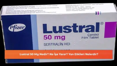 Lustral 50 Mg Nedir? Ne İşe Yarar? Yan Etkileri Nelerdir?