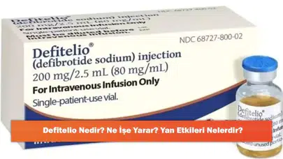 Defitelio: Tanım, Faydalar ve Olası Yan Etkileri