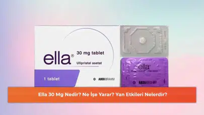 Ella 30 Mg Nedir? Ne İşe Yarar? Yan Etkileri Nelerdir?