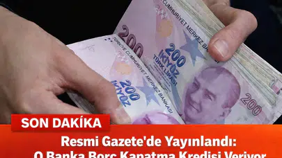 Resmi Gazete'de Yayınlandı: O Banka Borç Kapatma Kredisi Veriyor
