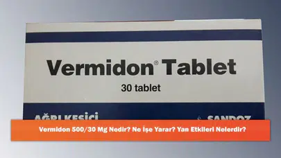 Vermidon 500/30 Mg: Kullanım Alanları ve Olası Yan Etkileri Hakkında Bilgi
