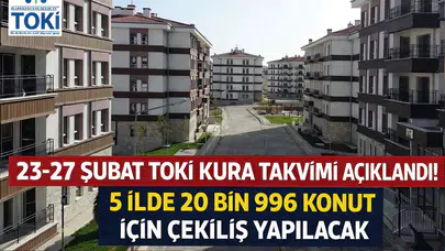 23-27 Şubat TOKİ Kura Takvimi Açıklandı! 5 İlde 20 Bin 996 Konut İçin Çekiliş Yapılacak