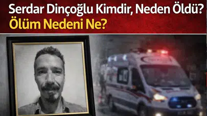 Serdar Dinçoğlu Kimdir, Neden Öldü?