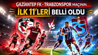 Gaziantep FK-Trabzonspor maçının ilk 11’leri belli oldu