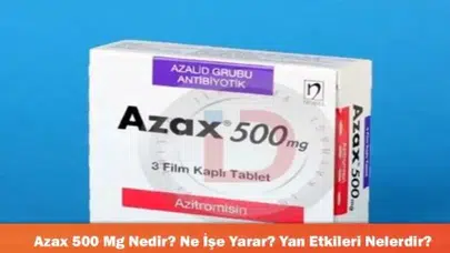 Azax 500 Mg Nedir? Ne İşe Yarar? Yan Etkileri Nelerdir?